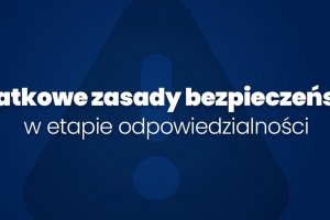 Niebieskie tło z napisem - dodatkowe zasady bezpieczeństwa w etapie odpowiedzialności