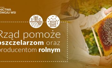 Rząd pomoże pszczelarzom oraz producentom rolnym