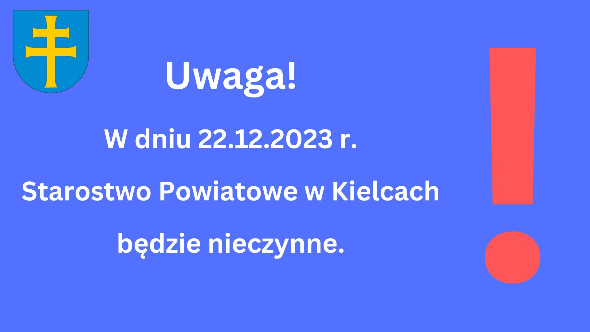 Uwaga! W dniu 22.12.2023 - Starostwo Powiatowe w Kielcach będzie nieczynne!